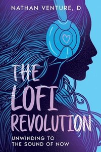 bokomslag The Lofi Revolution: Unwinding to the Sound of Now