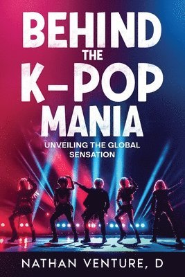 bokomslag Behind the K-pop Mania