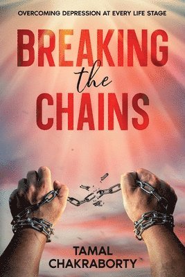 Tamal Chakraborty - Breaking the Chains, Häftad