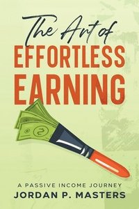 bokomslag The Art of Effortless Earning