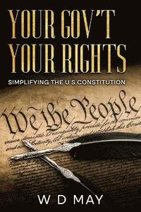 bokomslag Your Gov't Your Rights; Simplifying the U S Constitution