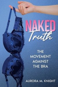 bokomslag Naked Truth: The Movement Against the Bra