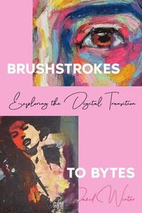 bokomslag Brushstrokes to Bytes