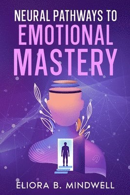 bokomslag Neural Pathways to Emotional Mastery