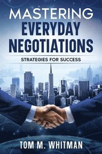 bokomslag Mastering Everyday Negotiations