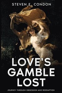 bokomslag Love's Gamble Lost: Journey through Obsession and Redemption