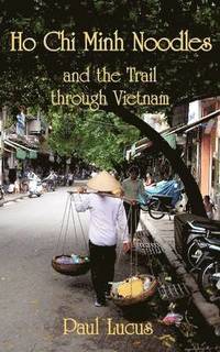 bokomslag Ho Chi Minh Noodles and the Trail Through Vietnam