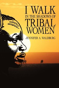 bokomslag I Walk in the Shadows of Tribal Women