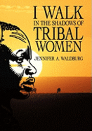 I Walk in the Shadows of Tribal Women 1