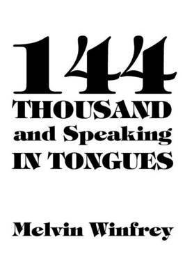Melvin Winfrey - 144 Thousand and Speaking in Tongues, Häftad