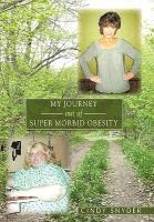 Cindy Snyder - My Journey Out of Super Morbid Obesity, Inbunden