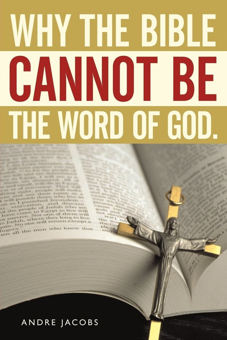 Why the Bible Cannot Be the Word of God. 1