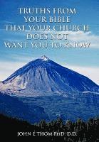 Truths from Your Bible That Your Church Does Not Want You to Know