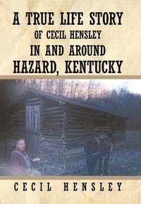 bokomslag A True Life Story of Cecil Hensley In and Around Hazard, Kentucky