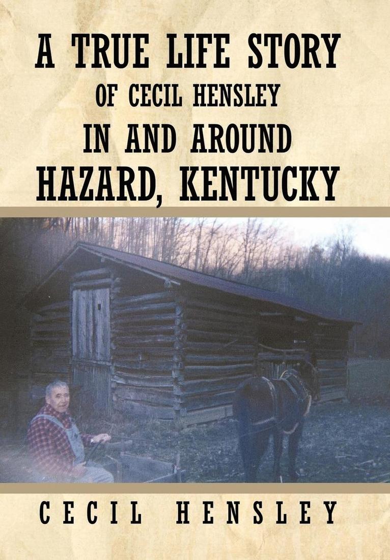 A True Life Story of Cecil Hensley In and Around Hazard, Kentucky 1