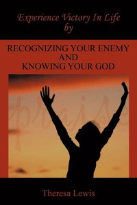 bokomslag Experience Victory In Life By Recognizing Your Enemy And Knowing Your God