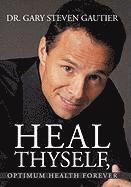 Heal Thyself, Optimum Health Forever 1