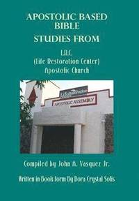 bokomslag Apostolic Based Bible Studies from L.R.C. (Life Restoration Center) Apostolic Church