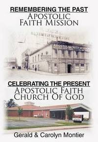 bokomslag Remembering The Past Apostolic Faith Mission Celebrating The Present Apostolic Faith Church Of God