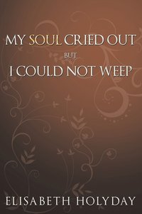 bokomslag My Soul Cried Out...But I Could Not Weep