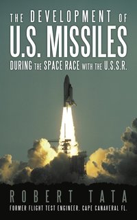 bokomslag The Development of U.S. Missiles During the Space Race With the U.S.S.R.