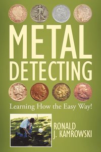 bokomslag METAL DETECTING - Learning How the Easy Way!