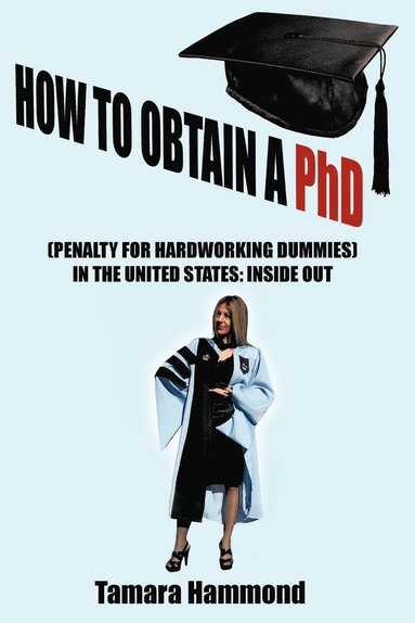 bokomslag How to Obtain A Phd (Penalty for Hardworking Dummies) in the United States