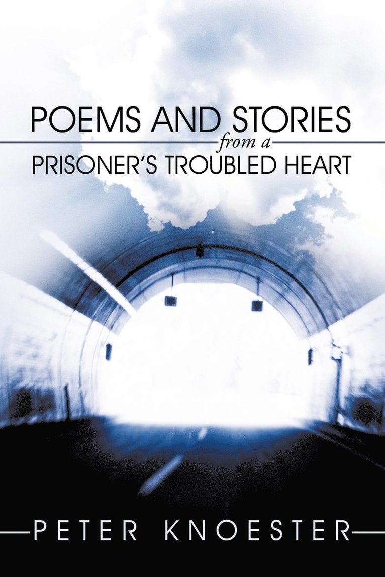 Peter Knoester - Poems and Stories from a Prisoner's Troubled Heart, Häftad
