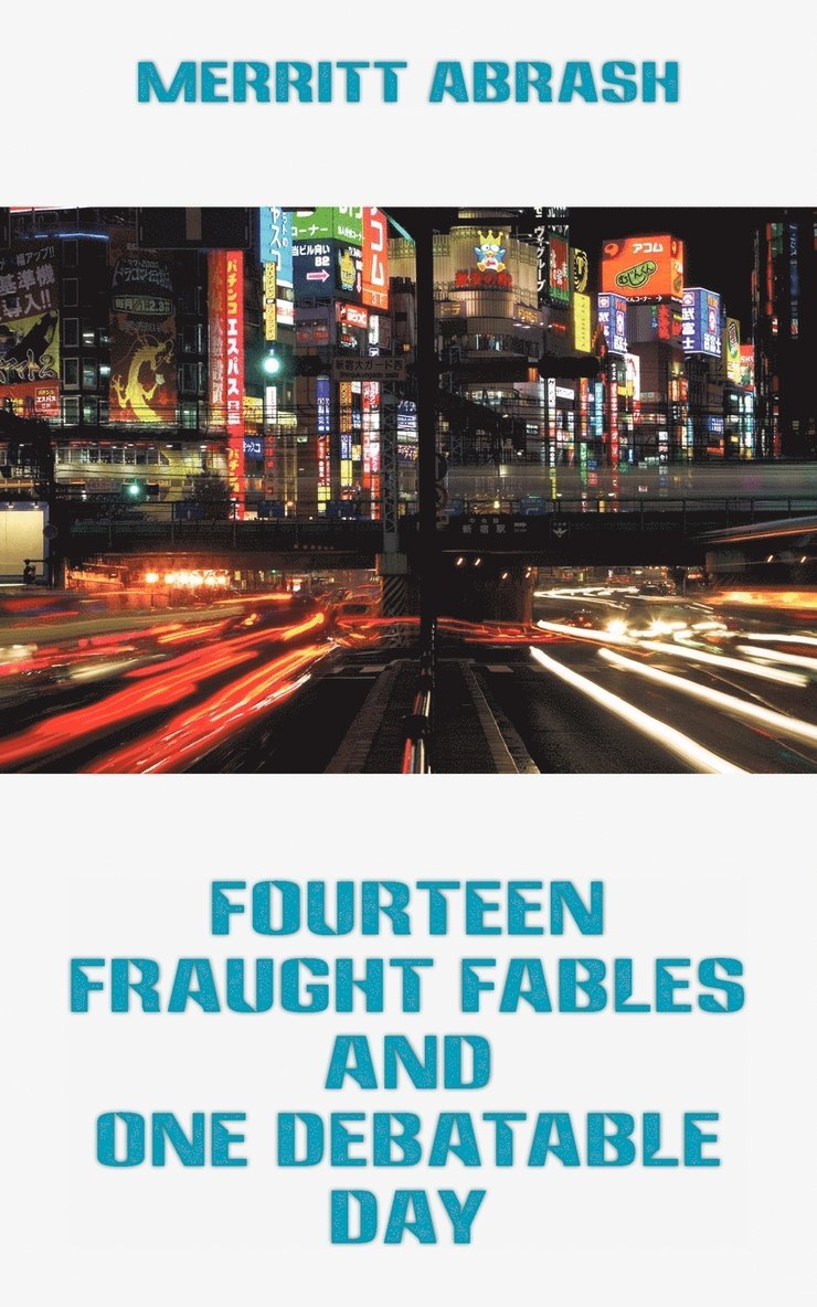 Fourteen Fraught Fables and One Debatable Day 1