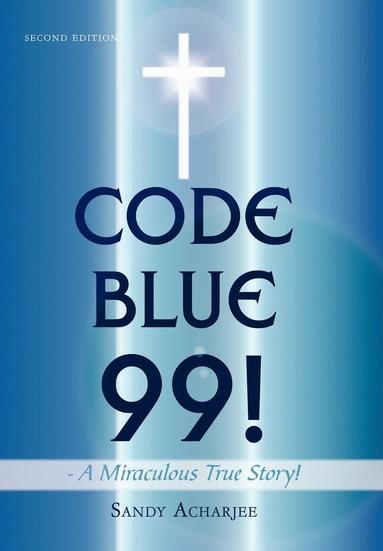 bokomslag CODE BLUE 99! - A Miraculous True Story!