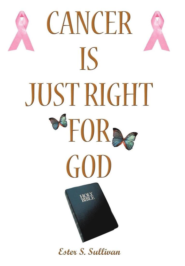 Cancer Is Just Right For God 1