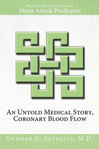 bokomslag Untold Medical Story, Coronary Blood Flow, Heart Attack Prediction, Prevention and Treatment