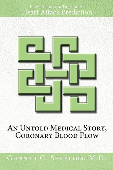 bokomslag Untold Medical Story, Coronary Blood Flow, Heart Attack Prediction, Prevention and Treatment