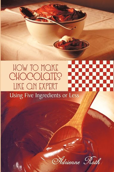 Adrienne Roth - How to Make Chocolates Like an Expert, Häftad