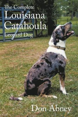 The Complete Louisiana Catahoula Leopard Dog 1