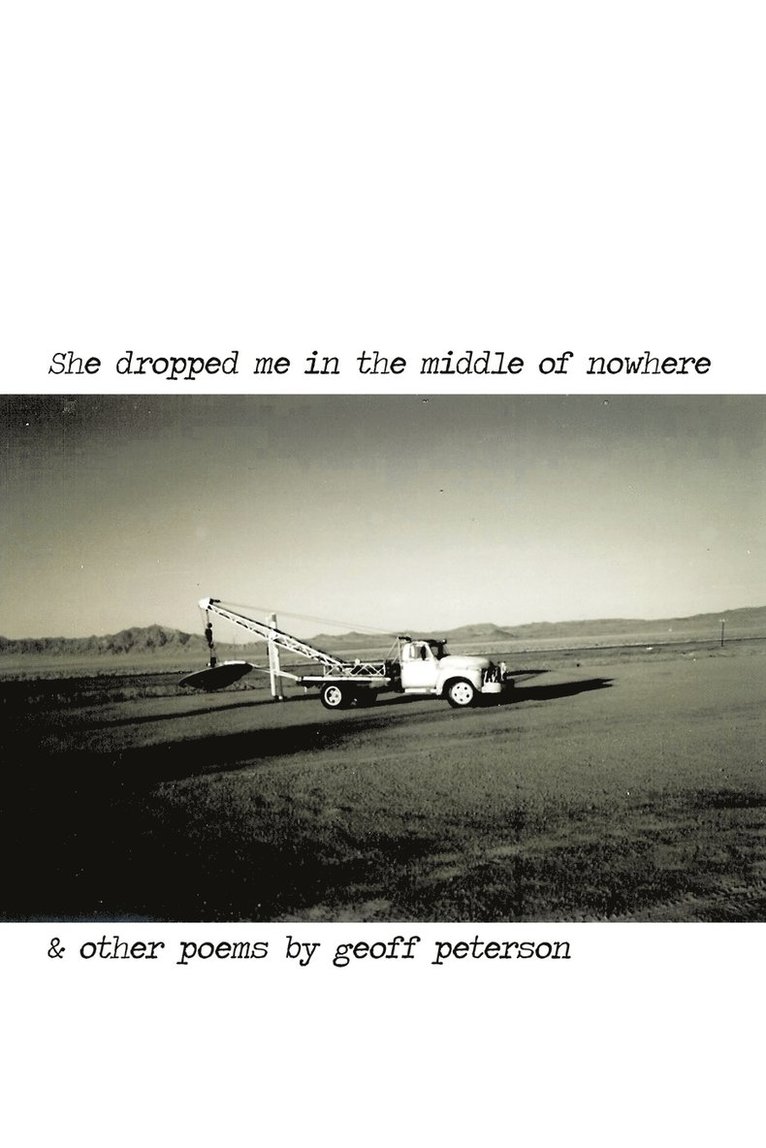 geoff peterson, Geoff Peterson - She Dropped Me in the Middle of Nowhere & Other Poems by Geoff Peterson, Häftad