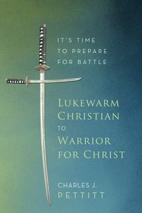 bokomslag Lukewarm Christian to Warrior for Christ