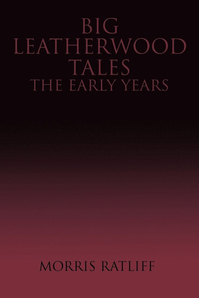 Big Leatherwood Tales-The Early Years 1