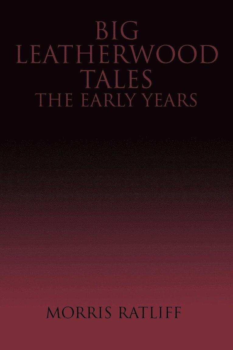 Morris Ratliff - Big Leatherwood Tales-The Early Years, Häftad