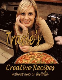 bokomslag Tracie's Creative Recipes (without Nuts or Shellfish)