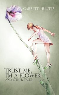 bokomslag Trust Me, I'm A Flower