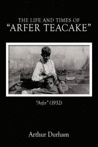 bokomslag The Life and Times of 'Arfer Teacake'