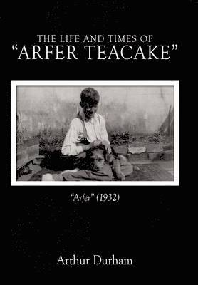 The Life and Times of 'Arfer Teacake' 1