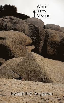 Hyacinth E. Anyanwu - What is My Mission, Häftad