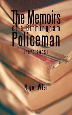 The Memoirs of a Birmingham Policeman (1975-2005) 1