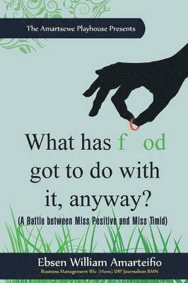 Ebsen William Amarteifio - What Has Food Got to Do with It, Anyway?, Häftad