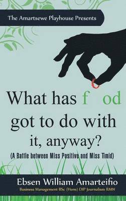 Ebsen William Amarteifio - What Has Food Got to Do with It, Anyway?, Inbunden