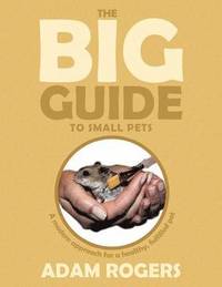 bokomslag The Big Guide to Small Pets