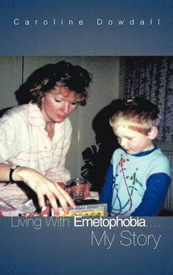 Caroline Dowdall - Living With Emetophobia...My Story, Inbunden