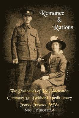 bokomslag Romance and Rations. The Postcards of Leo Sidebottom Company 351 British Expeditionary Force France WW1